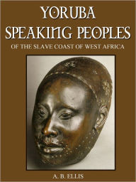 Title: The Yoruba Speaking Peoples, Author: A.B. Ellis