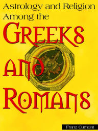 Title: Astrology And Religion Among The Greeks And Romans, Author: Franz Cumont