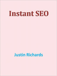 Title: Instant SEO, Author: Justin Richards