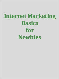 Title: Internet Marketing Basics for Newbies, Author: Anonymous