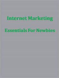 Title: Internet Marketing Essentials For Newbies, Author: Anonymous