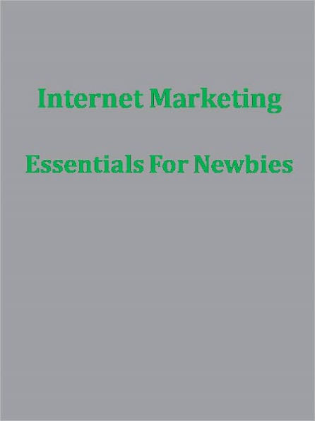 Internet Marketing Essentials For Newbies