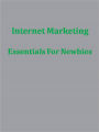 Internet Marketing Essentials For Newbies