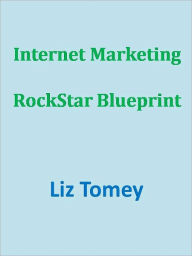 Title: Internet Marketing RockStar Blueprint, Author: Liz Tomey