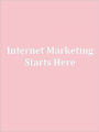 Internet Marketing Starts Here