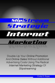 Title: Slipstream Strategic Internet Marketing: Double-Up Your Online Promotion And Online Sales Without Additional Advertising Costs Using The Radical Internet Marketing Strategy Of Slipstreaming, Author: Cody R. Rojas