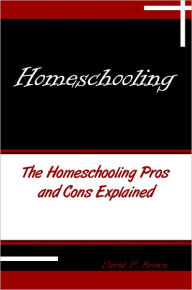 Title: Homeschooling: The Homeschooling Pros And Cons Explained, Author: David P. Brown