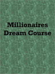 Title: Millionaires Dream Course, Author: Anonymous