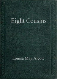 Title: Eight Cousins, Author: Louisa May Alcott