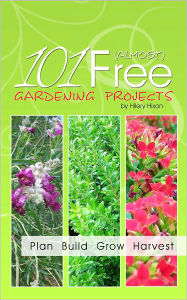 Title: 101 Almost Free Gardening Projects, Author: Hilery Hixon