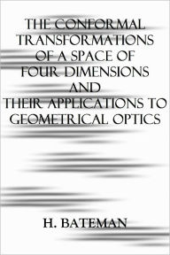 Title: THE CONFORMAL TRANSFORMATIONS OF A SPACE OF FOUR DIMENSIONS AND THEIR APPLICATIONS TO GEOMETRICAL OPTICS, Author: H. Bateman