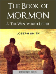 Title: The Book of Mormon and The Wentworth Letter (LDS Nook Enabled Classics): Two Writings by Joseph Smith on Mormonism, Author: Joseph Smith