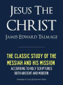 JESUS THE CHRIST A Study of the Messiah and His Mission according to Holy Scriptures both Ancient and Modern (Premium Nook Edition): FULLY ANNOTATED (LDS Mormon Classics) JESUS THE CHRIST NOOK EDITION / JESUS THE CHRIST NOOKBOOK Latter Day Saints Classics
