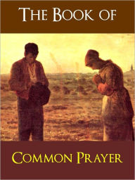 Title: THE BOOK OF COMMON PRAYER (Special Nook Enabled Version): Authorized Edition Authorised Edition OVER 500 PAGES OF CHRISTIAN PRAYERS, Author: Episcopal Church