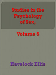 Title: Studies in the Psychology of Sex, Volume 6, Author: Havelock Ellis