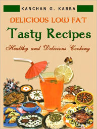 Title: Delicious Low Fat Tasty Recipes, Author: Kanchan Kabra