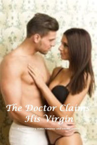 Title: Erotic Romance : The Doctor claims his Virgin (sensual erotica ), Author: D. Kay -  erotic romance