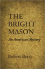 THE BRIGHT MASON: An American Mystery