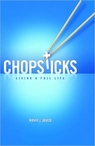 Title: Chopsticks: Living A Full Life, Author: Kevin Joyce