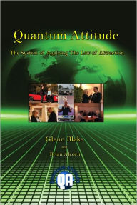 Title: Quantum Attitude:The System Of Applying The Law Of Attraction, Author: Glenn Blake
