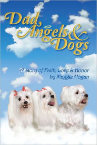 Title: Dad, Angels & Dogs, Author: Maggie Hogan