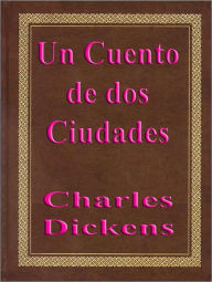 Title: Un cuento de dos ciudades (A Tale of Two Cities), Author: Charles Dickens