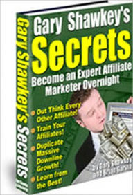 Title: Gary Shawkey's Secrets - Become an Expert Affiliate Marketer Overnight, Author: Gary Shawkey