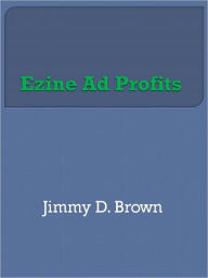 Title: Ezine Ad Profits, Author: Jimmy D. Brown