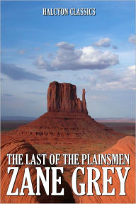 Title: The Last of the Plainsmen by Zane Grey, Author: Zane Grey