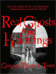 Title: Real Ghosts and Hauntings, Author: Gregory Branson-trent