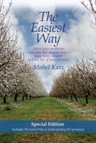 Title: The Easiest Way Special Edition: Solve Your Problems and Take the Road to Love, Happiness, Wealth and the Life of your Dreams-Includes The Easiest Way To Understanding Ho'oponopono, Author: Mabel Katz