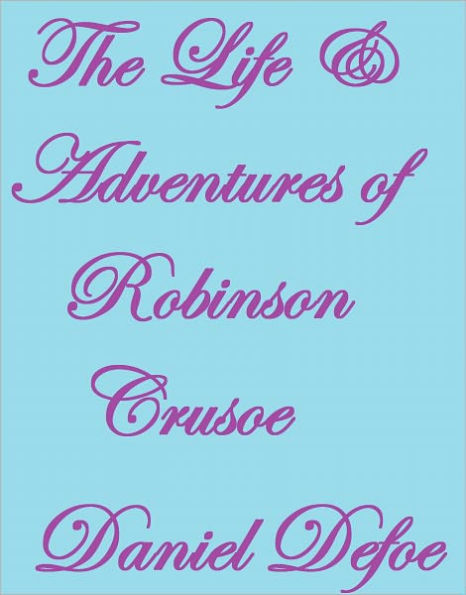 The Life and Adventures of Robinson Crusoe