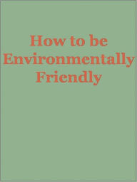 Title: How to be Environmentally Friendly, Author: Anonymous