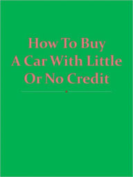 Title: How To Buy A Car With Little Or No Credit, Author: Richard Dean