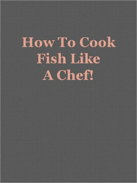 How To Cook Fish Like A Chef!