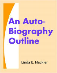 Title: An Auto-Biography Outline, Author: Linda Meckler