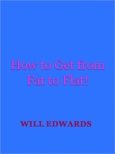 How to Get from Fat to Flat!