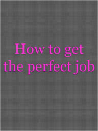Title: How to get the perfect job, Author: Anonymous