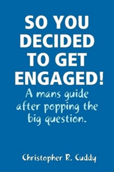 SO YOU DECIDED TO GET ENGAGED!