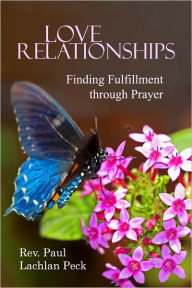 Title: Love Relationships: Finding Fulfillment through Prayer, Author: Reverend Paul Lachlan Peck