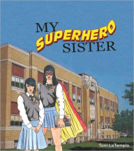 Title: My Superhero Sister, a YA Fantasy, Author: Toni LoTempio