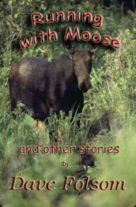 Title: Running with Moose and Other Stories, Author: Dave Folsom