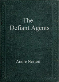 Title: The Defiant Agents (Time Traders Series #3), Author: Andre Norton
