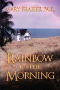 Title: Rainbow in the Morning, Author: Mary-Frazier Paul