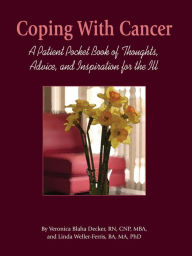 Title: Coping With Cancer: A Patient Pocket Book of Thoughts, Advice, and Inspiration for the Ill, Author: Veronica Decker