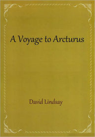 Title: A Voyage to Arcturus, Author: David Lindsay