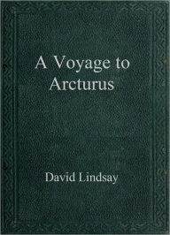 Title: A Voyage to Arcturus, Author: David Lindsay