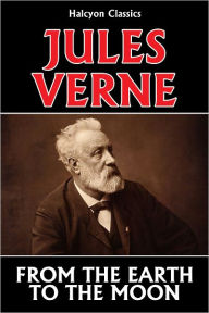 Title: From the Earth to the Moon by Jules Verne, Author: Jules Verne