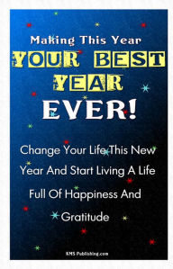 Title: Making This Year Your Best Year Ever!: Personal Goal Setting Ideas And Strategies To Get You Motivated To Make Positive Change In Your Life, Author: KMS Publishing.com