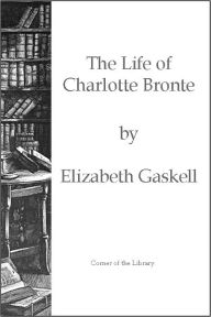 Title: The Life of Charlotte Brontë, Author: Elizabeth Gaskell